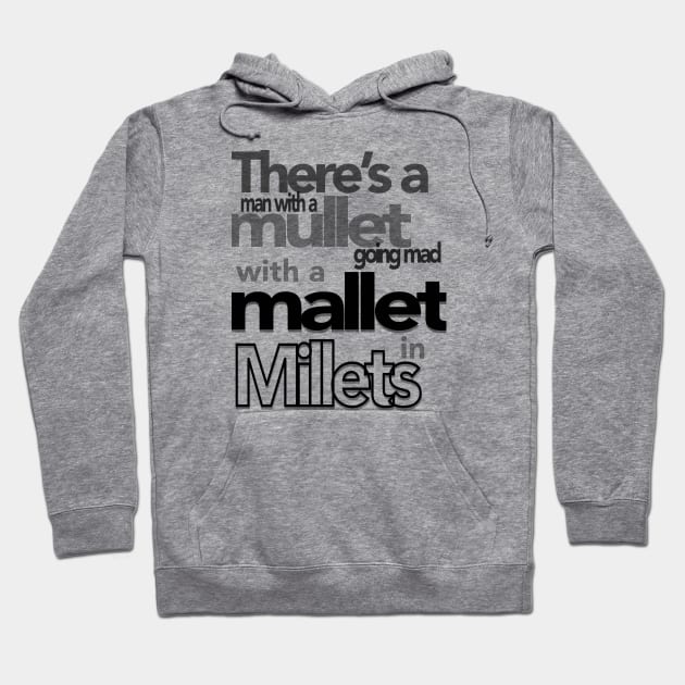 There’s a man with a mullet going mad with a mallet in Millets Hoodie by Spiralpaper